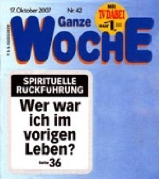 Titelseiten-Ausschnitt "Ganze Woche" für Link zu Teil 1 der 3-teiligen Serie Spirituelle Rückführungen: Die Reise der Seele in DIE GANZE WOCHE Nr. 42 (17.10.2007): Ursula Demarmels, die Wiedergeburts-Idee und spirituelle Rückführungen. Redaktion Medizin und Natur